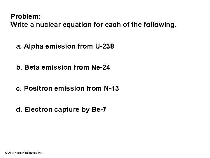 Problem: Write a nuclear equation for each of the following. a. Alpha emission from
