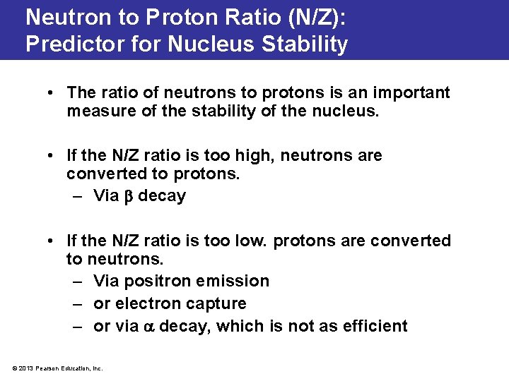 Neutron to Proton Ratio (N/Z): Predictor for Nucleus Stability • The ratio of neutrons