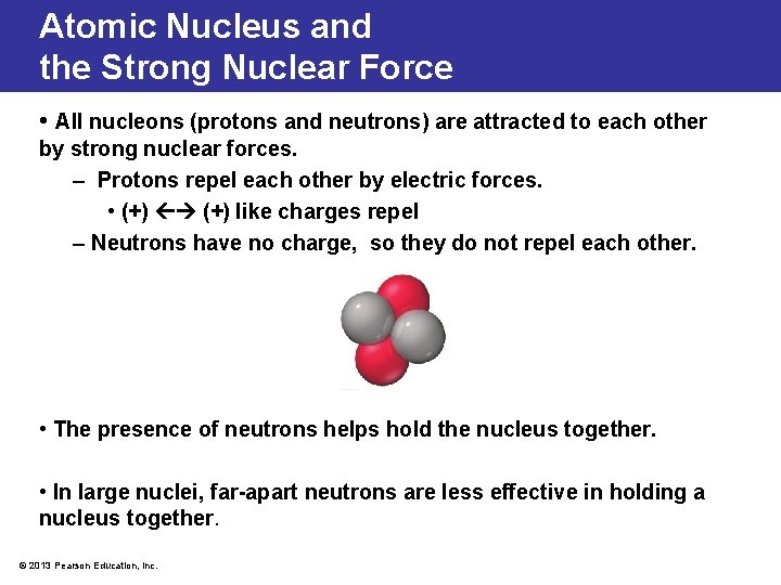 Atomic Nucleus and the Strong Nuclear Force • All nucleons (protons and neutrons) are