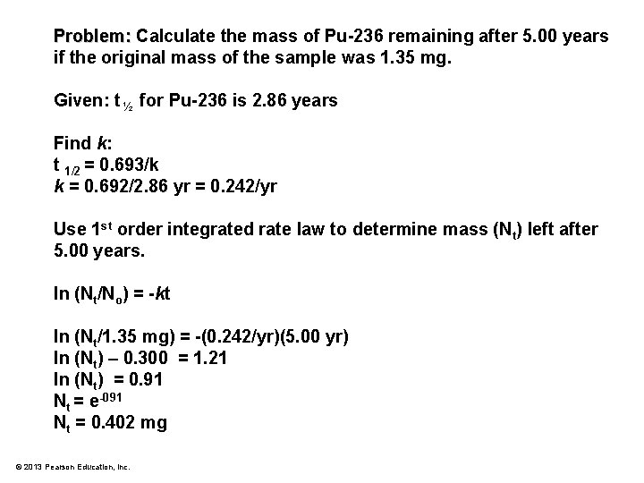 Problem: Calculate the mass of Pu-236 remaining after 5. 00 years if the original