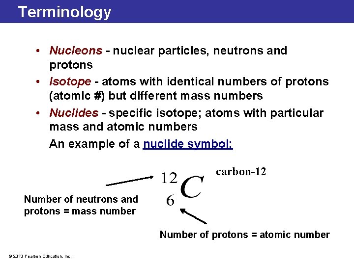 Terminology • Nucleons - nuclear particles, neutrons and protons • Isotope - atoms with