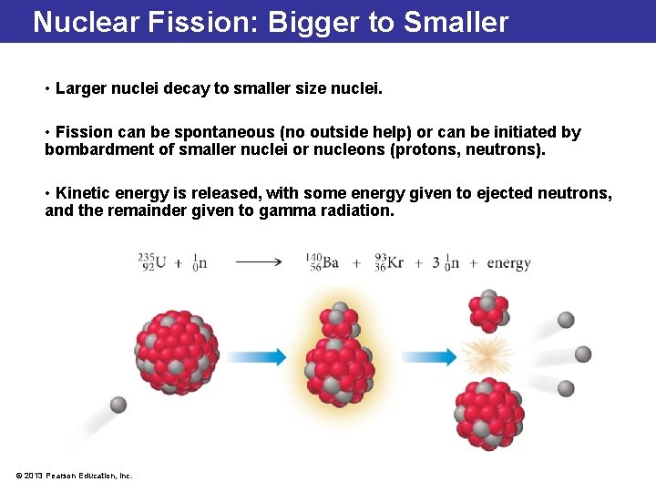 Nuclear Fission: Bigger to Smaller • Larger nuclei decay to smaller size nuclei. •