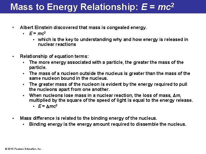 Mass to Energy Relationship: E = mc 2 • Albert Einstein discovered that mass