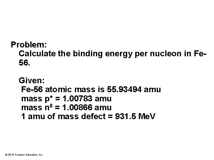 Problem: Calculate the binding energy per nucleon in Fe 56. Given: Fe-56 atomic mass