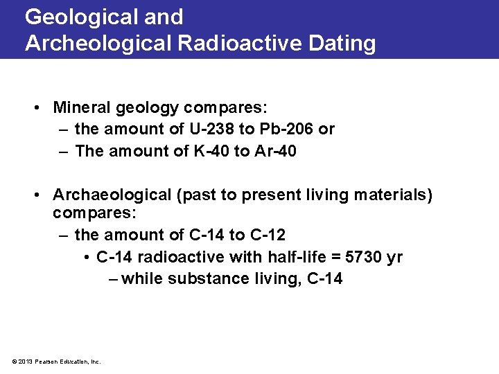 Geological and Archeological Radioactive Dating • Mineral geology compares: – the amount of U-238