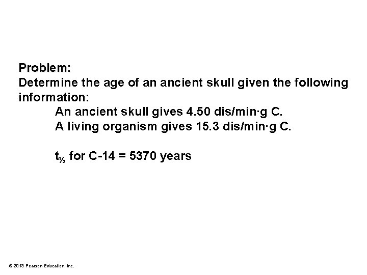 Problem: Determine the age of an ancient skull given the following information: An ancient