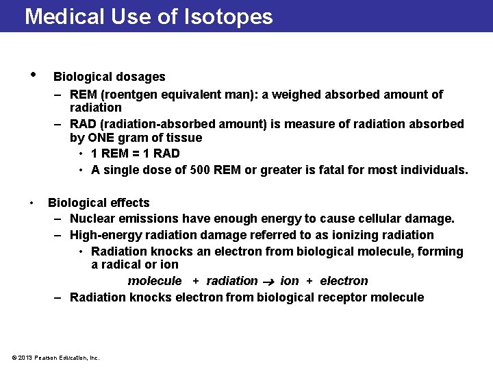 Medical Use of Isotopes • • Biological dosages – REM (roentgen equivalent man): a
