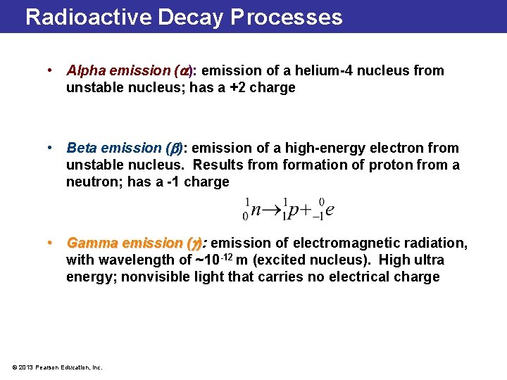 Radioactive Decay Processes • Alpha emission ( ): emission of a helium-4 nucleus from
