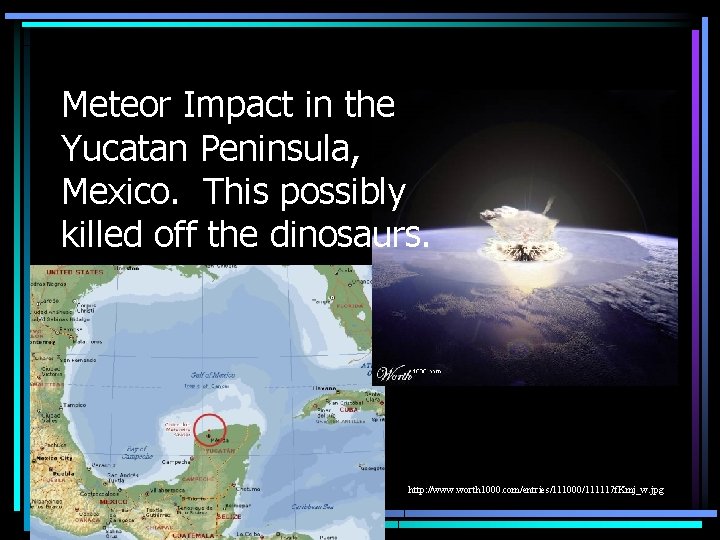 Meteor Impact in the Yucatan Peninsula, Mexico. This possibly killed off the dinosaurs. http: