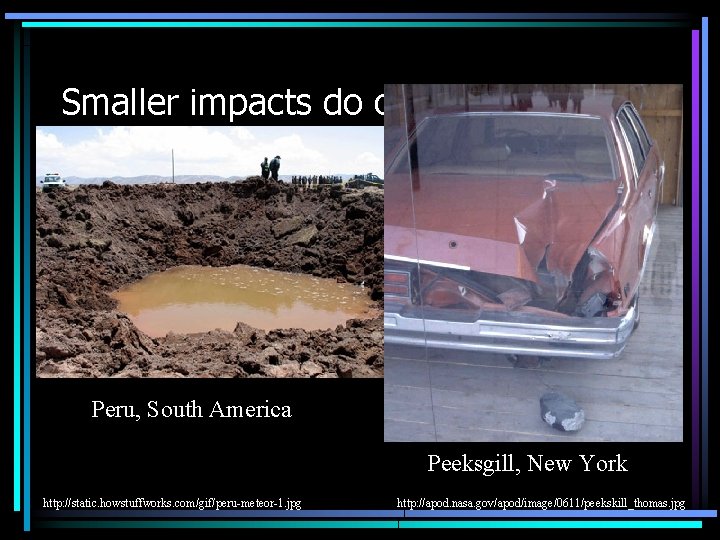 Smaller impacts do occur but are rare. Peru, South America Peeksgill, New York http: