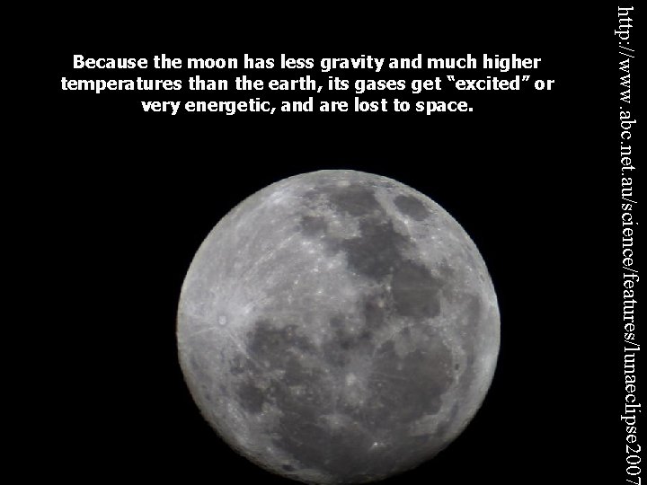 http: //www. abc. net. au/science/features/lunaeclipse 2007 Because the moon has less gravity and much