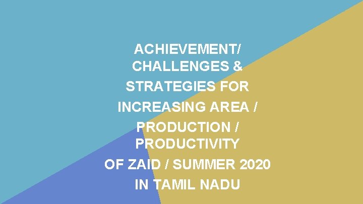 ACHIEVEMENT/ CHALLENGES & STRATEGIES FOR INCREASING AREA / PRODUCTION / PRODUCTIVITY OF ZAID /
