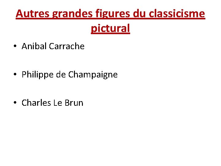Autres grandes figures du classicisme pictural • Anibal Carrache • Philippe de Champaigne •