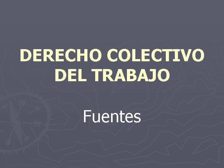 DERECHO COLECTIVO DEL TRABAJO Fuentes 