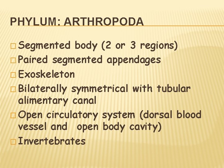 PHYLUM: ARTHROPODA � Segmented body (2 or 3 regions) � Paired segmented appendages �