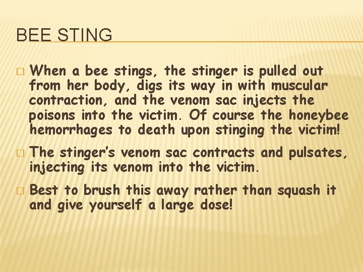BEE STING � � � When a bee stings, the stinger is pulled out