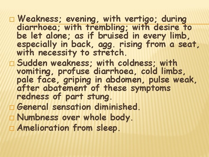 � Weakness; evening, with vertigo; during diarrhoea; with trembling; with desire to be let