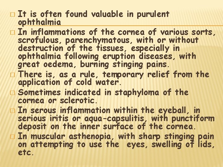 It is often found valuable in purulent ophthalmia � In inflammations of the cornea