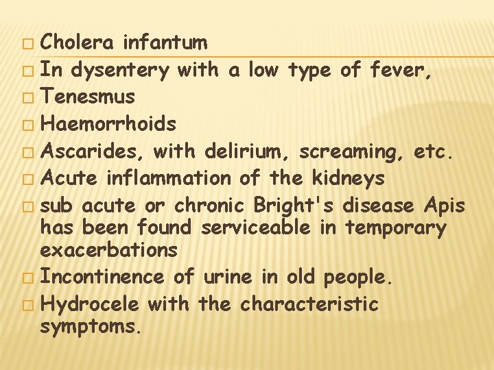 � Cholera infantum � In dysentery with a low type of fever, � Tenesmus