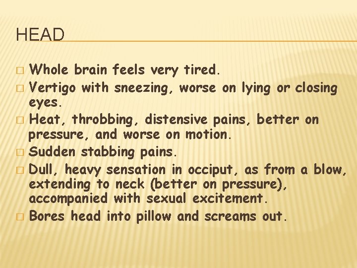HEAD Whole brain feels very tired. � Vertigo with sneezing, worse on lying or