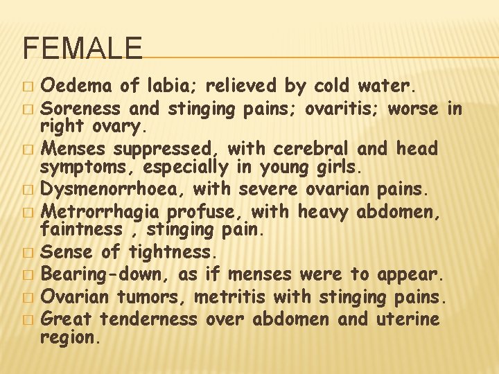 FEMALE Oedema of labia; relieved by cold water. � Soreness and stinging pains; ovaritis;