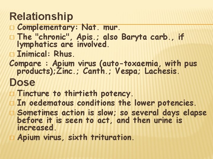 Relationship Complementary: Nat. mur. � The "chronic", Apis. ; also Baryta carb. , if