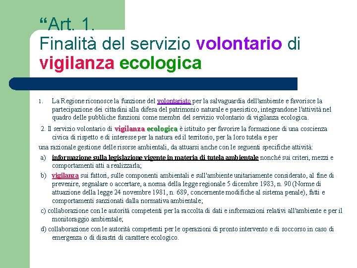 “Art. 1. Finalità del servizio volontario di vigilanza ecologica 1. La Regione riconosce la