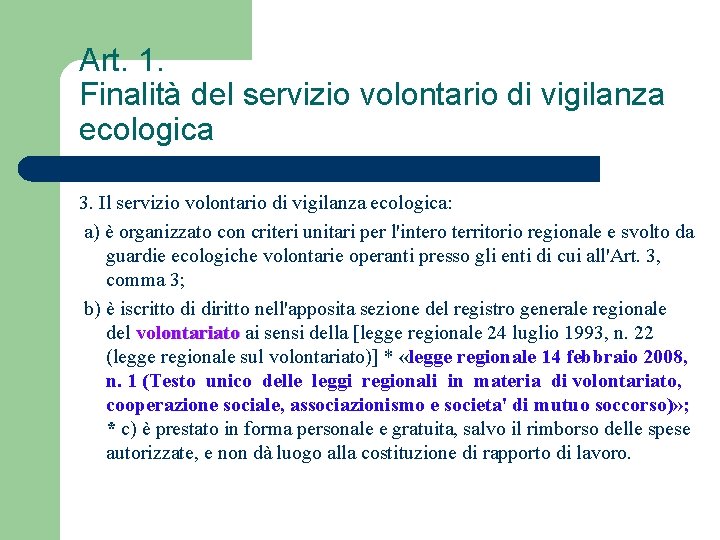 Art. 1. Finalità del servizio volontario di vigilanza ecologica 3. Il servizio volontario di