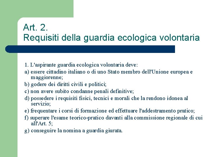 Art. 2. Requisiti della guardia ecologica volontaria 1. L'aspirante guardia ecologica volontaria deve: a)