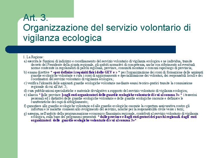 Art. 3. Organizzazione del servizio volontario di vigilanza ecologica 1. La Regione: a) esercita