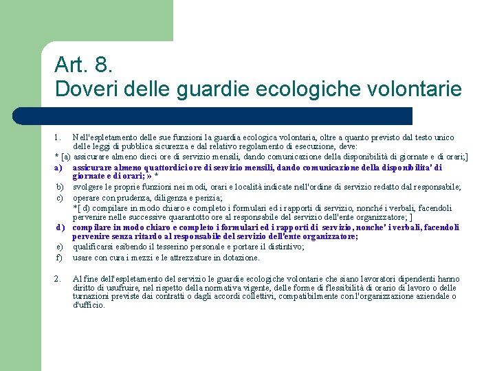 Art. 8. Doveri delle guardie ecologiche volontarie 1. Nell'espletamento delle sue funzioni la guardia