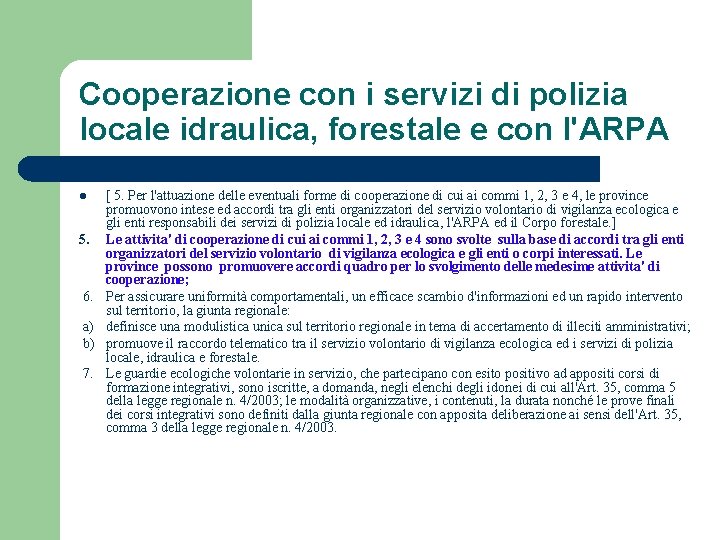 Cooperazione con i servizi di polizia locale idraulica, forestale e con l'ARPA l 5.