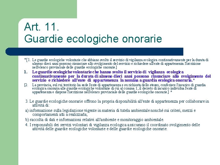 Art. 11. Guardie ecologiche onorarie *[1. Le guardie ecologiche volontarie che abbiano svolto il