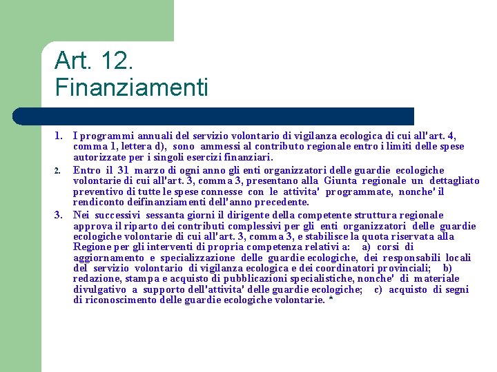 Art. 12. Finanziamenti 1. I programmi annuali del servizio volontario di vigilanza ecologica di