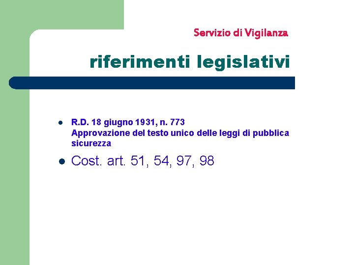 Servizio di Vigilanza riferimenti legislativi l R. D. 18 giugno 1931, n. 773 Approvazione