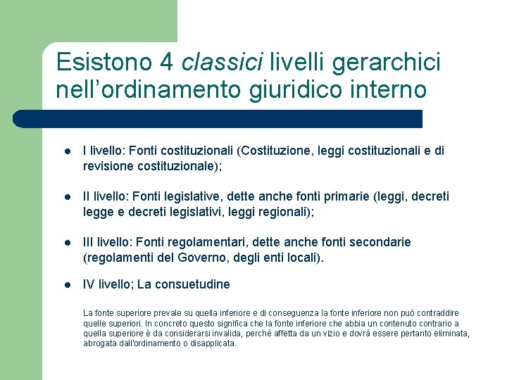 Esistono 4 classici livelli gerarchici nell’ordinamento giuridico interno l I livello: Fonti costituzionali (Costituzione,