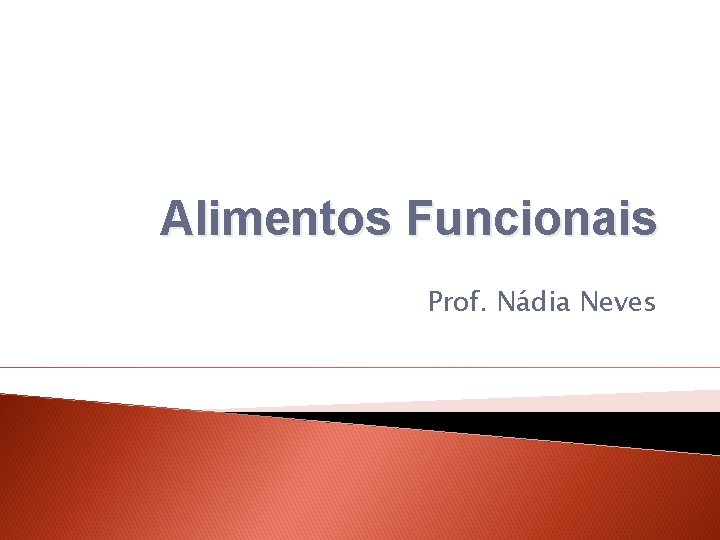 Alimentos Funcionais Prof. Nádia Neves 