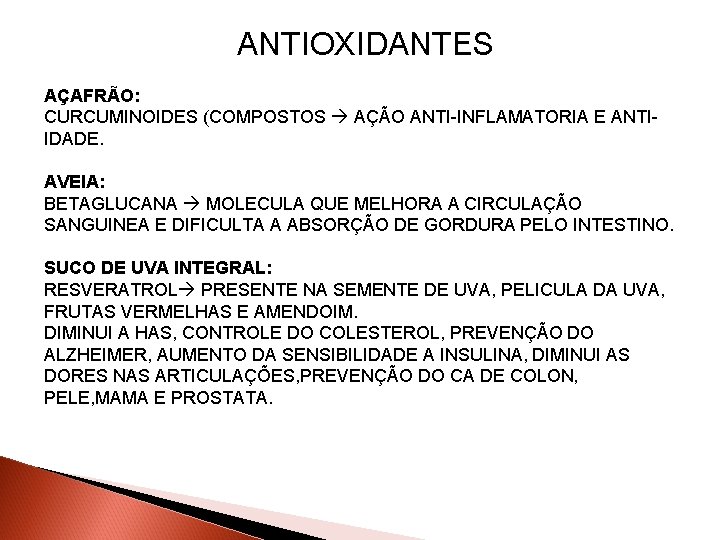 ANTIOXIDANTES AÇAFRÃO: CURCUMINOIDES (COMPOSTOS AÇÃO ANTI-INFLAMATORIA E ANTIIDADE. AVEIA: BETAGLUCANA MOLECULA QUE MELHORA A