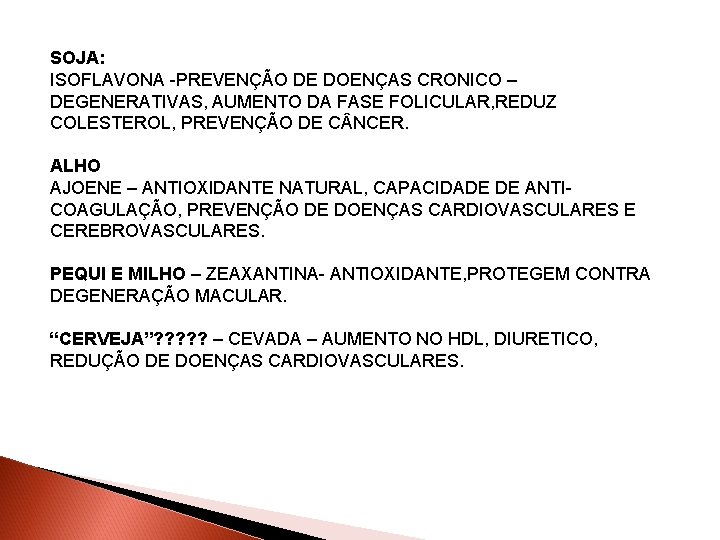 SOJA: ISOFLAVONA -PREVENÇÃO DE DOENÇAS CRONICO – DEGENERATIVAS, AUMENTO DA FASE FOLICULAR, REDUZ COLESTEROL,