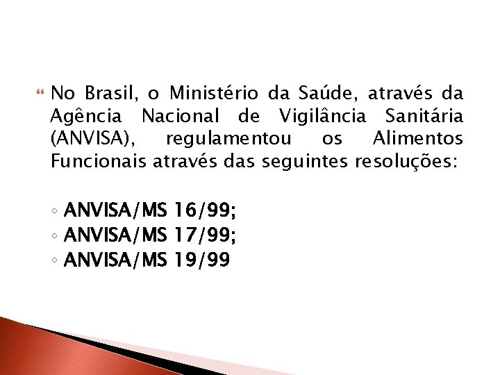  No Brasil, o Ministério da Saúde, através da Agência Nacional de Vigilância Sanitária