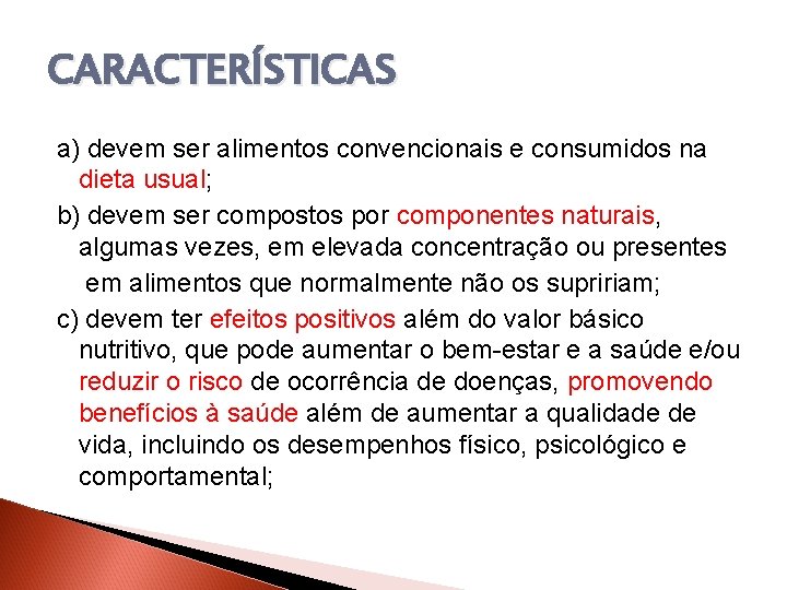 CARACTERÍSTICAS a) devem ser alimentos convencionais e consumidos na dieta usual; b) devem ser