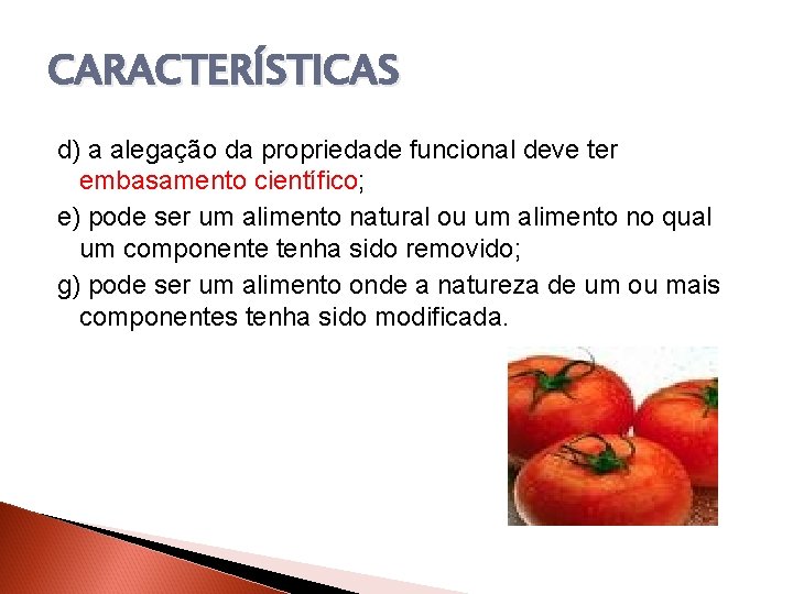 CARACTERÍSTICAS d) a alegação da propriedade funcional deve ter embasamento científico; e) pode ser