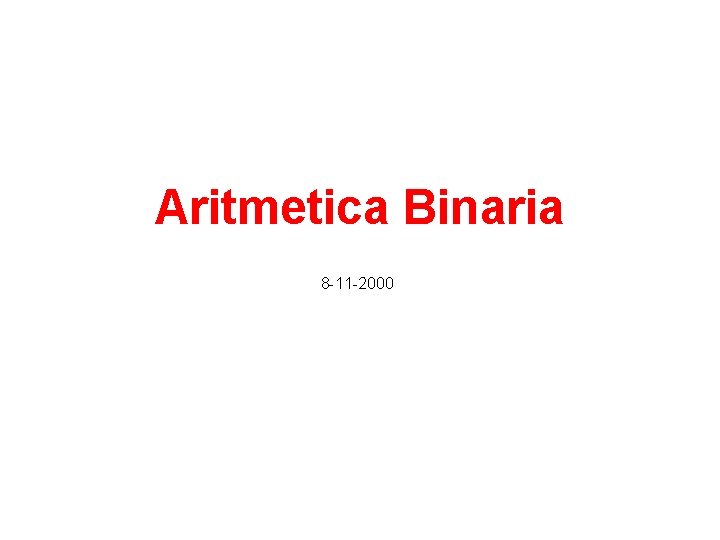 Aritmetica Binaria 8 -11 -2000 