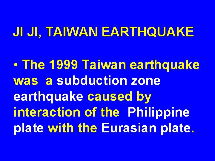 JI JI, TAIWAN EARTHQUAKE • The 1999 Taiwan earthquake was a subduction zone earthquake