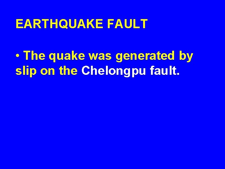 EARTHQUAKE FAULT • The quake was generated by slip on the Chelongpu fault. 