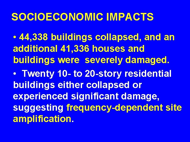SOCIOECONOMIC IMPACTS • 44, 338 buildings collapsed, and an additional 41, 336 houses and