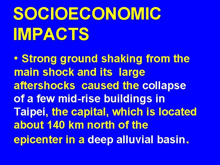 SOCIOECONOMIC IMPACTS • Strong ground shaking from the main shock and its large aftershocks