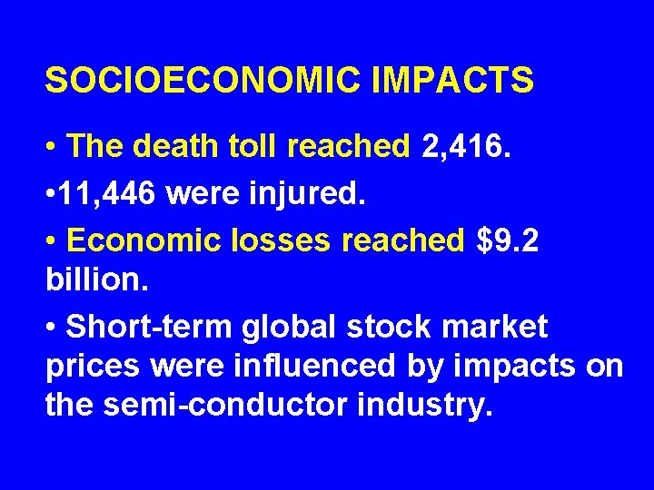 SOCIOECONOMIC IMPACTS • The death toll reached 2, 416. • 11, 446 were injured.