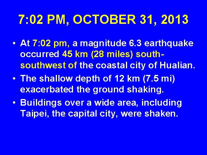 7: 02 PM, OCTOBER 31, 2013 • At 7: 02 pm, a magnitude 6.