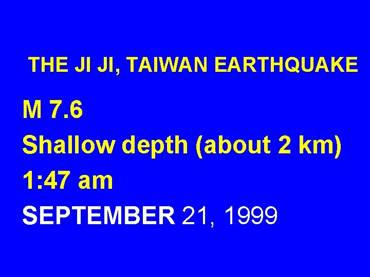  THE JI JI, TAIWAN EARTHQUAKE M 7. 6 Shallow depth (about 2 km)